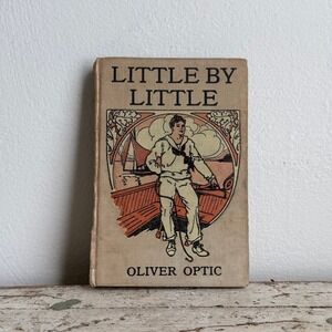 Antique Little by Little Oliver Optic Hardcover Book Juvenile Fiction
